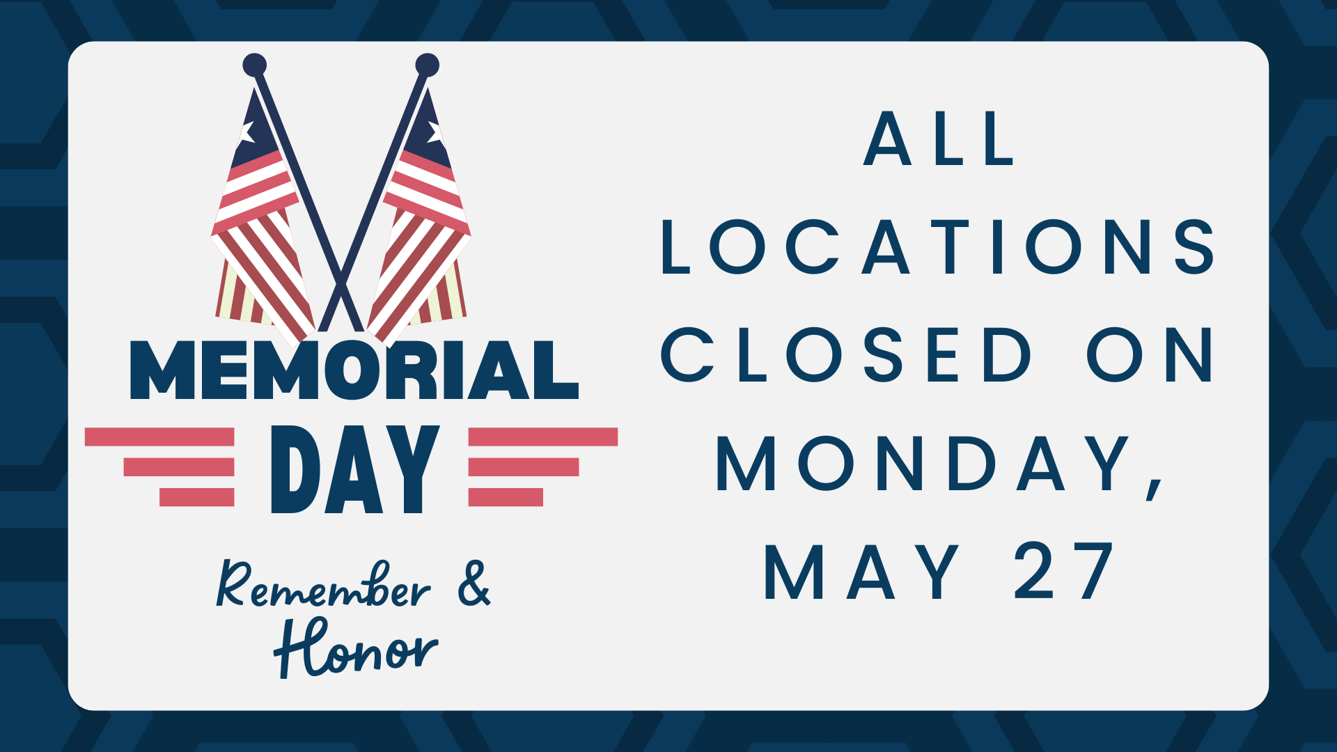 Memorial Day. All locations will be closed on Monday May 27.
