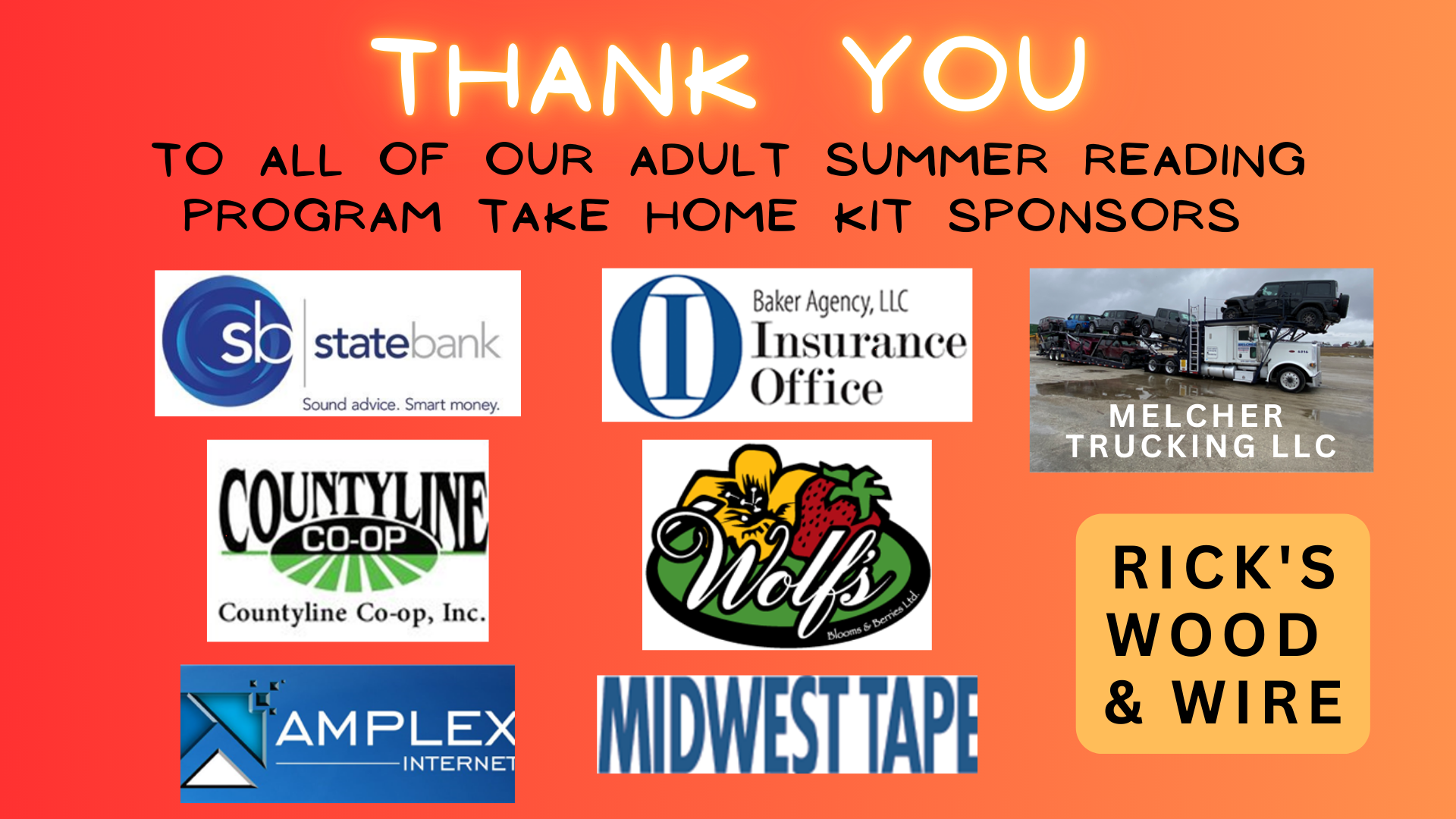 Thank you to all of our Adult Summer Reading Program take Home Kit Sponsors: State Bank, Luckey, Countyline Co-Op, Amplex Internet, Baker Agency, LLC, Wolfs, LLC, Midwest Tape, Melcher Trucking, LLC, and Rick's Wood & Wire