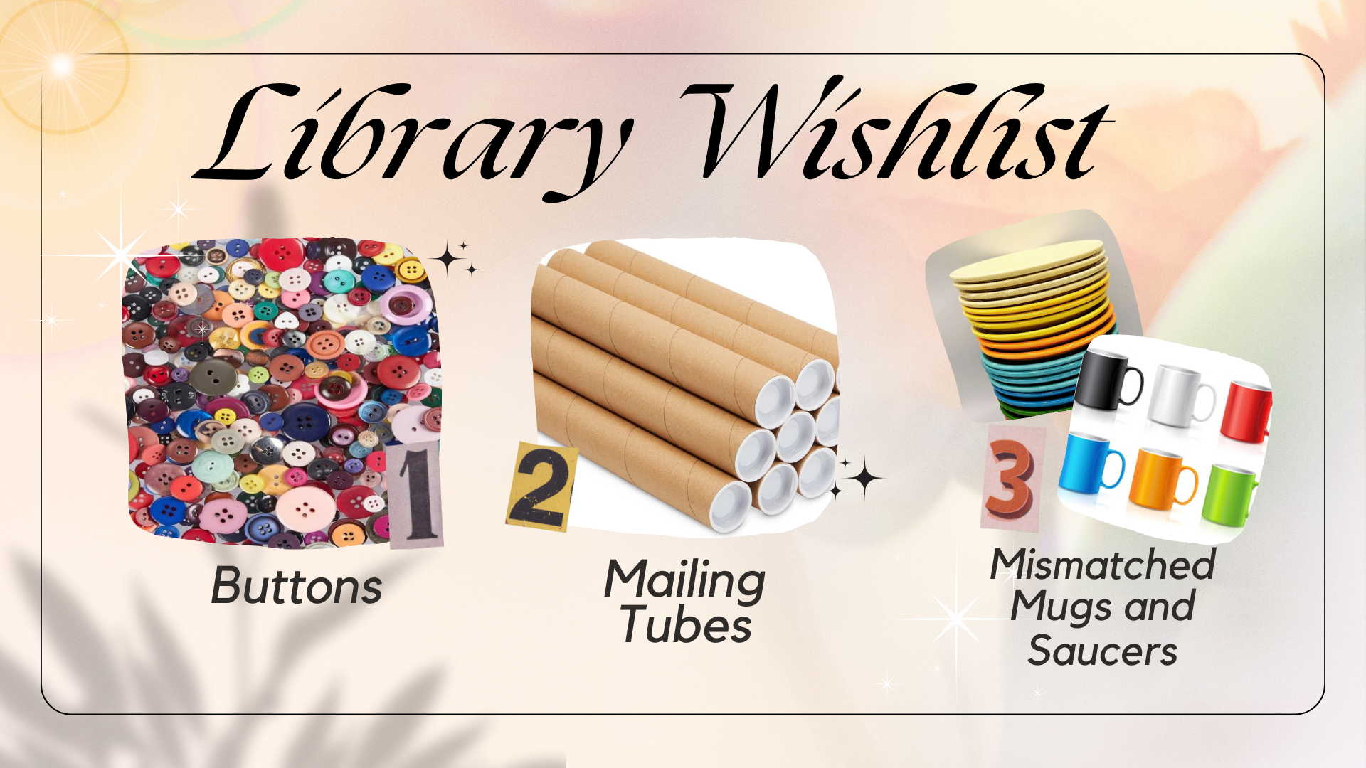 The library is in need of Buttons, Mailing tubes, and mismatched mugs and saucers