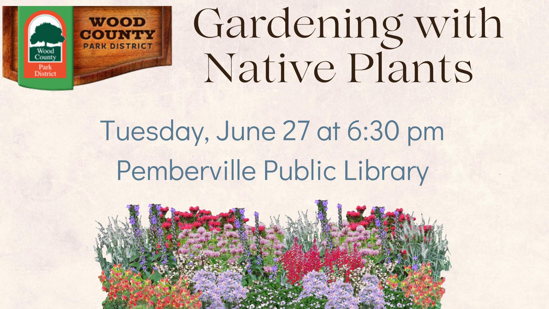 Wood County Park District logo. Gardening with Native plants, Tuesday June 27 at 6:30 pm at Pemberville Public Library. Photo of a wildflower garden.