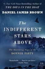 The indifferent stars above: The harrowing sage of the Donner Party by Daniel James Brown